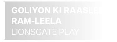 White channel attribution reading Goliyon Ki Raasleela Ram-Leela across two lines with Lionsgate Play on a third